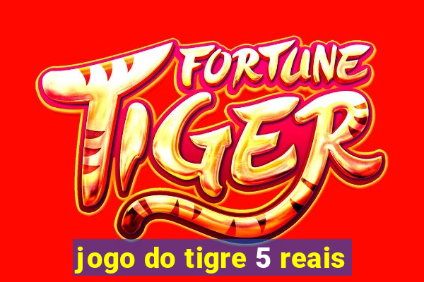 jogo do tigre 5 reais